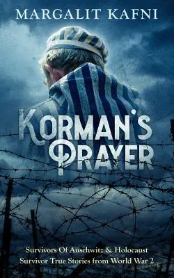 La oración de Korman Supervivientes de Auschwitz e historias reales de supervivientes del Holocausto de la Segunda Guerra Mundial - Korman's Prayer: Survivors Of Auschwitz & Holocaust Survivor True Stories from World War 2