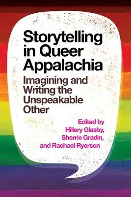 Storytelling in Queer Appalachia: Imagining and Writing the Unspeakable Other (La narración en los Apalaches queer: imaginar y escribir al otro indecible) - Storytelling in Queer Appalachia: Imagining and Writing the Unspeakable Other