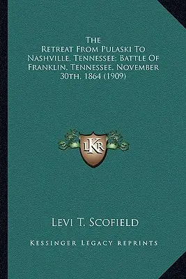 La Retirada de Pulaski a Nashville, Tennessee; Batalla de La Retirada de Pulaski a Nashville, Tennessee; Batalla de Franklin, Tennessee, Noviembre - The Retreat from Pulaski to Nashville, Tennessee; Battle of the Retreat from Pulaski to Nashville, Tennessee; Battle of Franklin, Tennessee, November