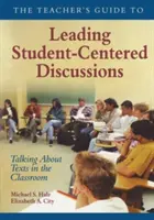 Guía del profesor para dirigir debates centrados en el alumno: Hablar sobre textos en el aula - The Teacher′s Guide to Leading Student-Centered Discussions: Talking about Texts in the Classroom