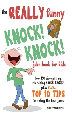 ¡El REALMENTE Divertido KNOCK! ¡KNOCK! Libro de chistes para niños: Más de 150 chistes ¡KOCK! ¡KNOCK! Chistes. Además de 10 consejos para contar los mejores chistes. - The REALLY Funny KNOCK! KNOCK! Joke Book For Kids: Over 150 Side-splitting, Rib-tickling KNOCK! KNOCK! Jokes. Plus Top 10 Tips For Telling The Best Jo