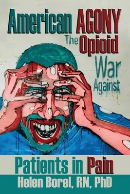 Agonía americana: La guerra de los opiáceos contra los pacientes con dolor - American Agony: The Opioid War Against Patients in Pain