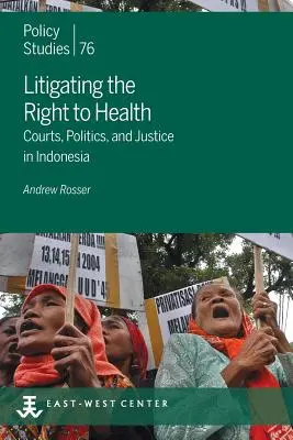 Litigios sobre el derecho a la salud: Tribunales, política y justicia en Indonesia - Litigating the Right to Health: Courts, Politics, and Justice in Indonesia