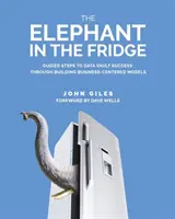 El elefante en la nevera: Pasos guiados hacia el éxito de las bóvedas de datos mediante la creación de modelos centrados en el negocio - The Elephant in the Fridge: Guided Steps to Data Vault Success through Building Business-Centered Models