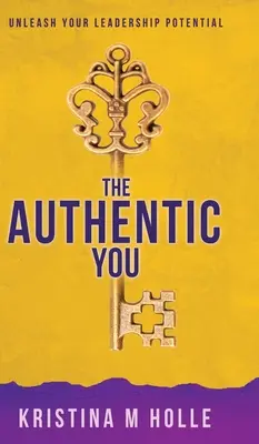 El Auténtico Tú: Libera tu potencial de liderazgo - The Authentic You: Unleash Your Leadership Potential