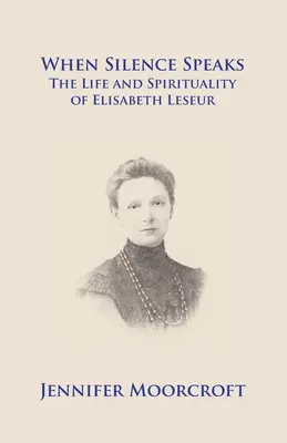 Cuando habla el silencio. Vida y espiritualidad de Elisabeth Leseur - When Silence Speaks. The Life and Spirituality of Elisabeth Leseur