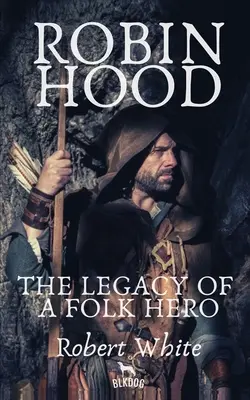 Robin Hood: el legado de un héroe popular - Robin Hood: The Legacy of a Folk Hero