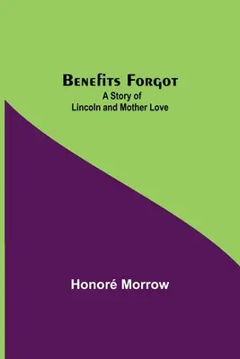 Beneficios olvidados; una historia de Lincoln y el amor materno - Benefits Forgot; A Story Of Lincoln And Mother Love