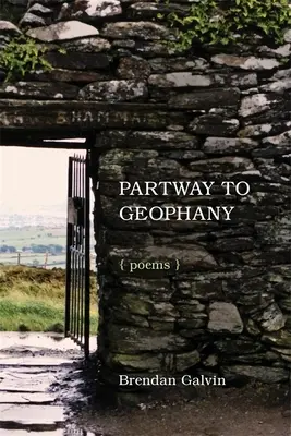 Parte del camino hacia la geofanía: Poemas - Partway to Geophany: Poems