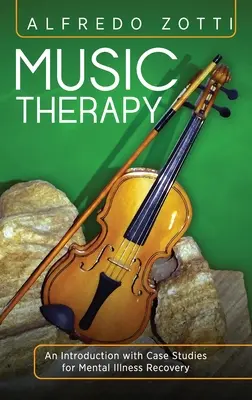 Musicoterapia: Una introducción con estudios de casos para la recuperación de enfermedades mentales - Music Therapy: An Introduction with Case Studies for Mental Illness Recovery