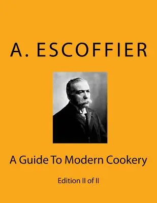 Escoffier: Guía de la cocina moderna: Edición II de II - Escoffier: A Guide To Modern Cookery: Edition II of II