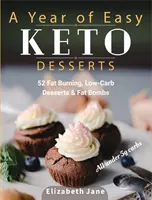 Un Año de Postres Ceto Fáciles: 52 Postres y Bombas de Grasa de Temporada Quemagrasas, Bajos en Carbohidratos y Paleo con menos de 5 gramos de carbohidratos. - A Year of Easy Keto Desserts: 52 Seasonal Fat Burning, Low-Carb & Paleo Desserts & Fat Bombs with less than 5 gram of carbs