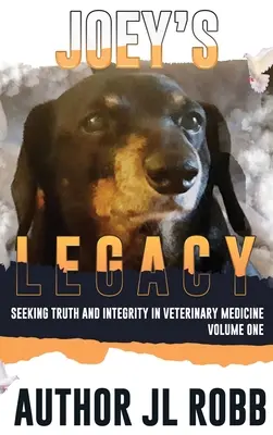 El legado de Joey: En busca de la verdad y la integridad en la medicina veterinaria: Vol. Uno - Joey's Legacy: Seeking Truth And Integrity In Veterinary Medicine: Vol One