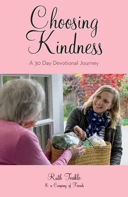 Elegir la bondad: Un viaje devocional de 30 días - Choosing Kindness: A 30 Day Devotional Journey