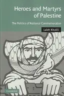 Héroes y mártires de Palestina: La política de la conmemoración nacional - Heroes and Martyrs of Palestine: The Politics of National Commemoration