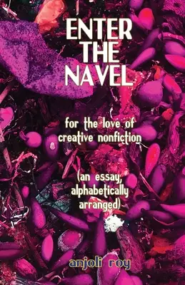 Entrar en el ombligo: Por amor a la no ficción creativa - Enter the Navel: For the Love of Creative Nonfiction