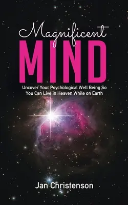 Mente Magnífica: Descubra Su Bienestar Psicológico Para Vivir en el Cielo Mientras Está en la Tierra - Magnificent Mind: Uncover Your Psychological Well Being So You Can Live in Heaven While on Earth