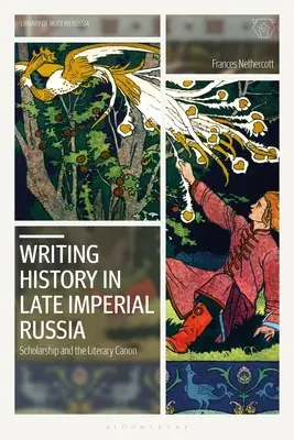 Writing History in Late Imperial Russia: La erudición y el canon literario - Writing History in Late Imperial Russia: Scholarship and the Literary Canon