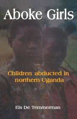 Las niñas Aboke. Niñas secuestradas en el norte de Uganda - Aboke Girls. Children Abducted in Northern Uganda