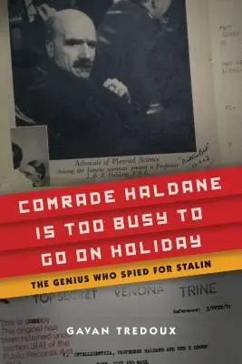 El camarada Haldane está demasiado ocupado para irse de vacaciones: El genio que espió para Stalin - Comrade Haldane Is Too Busy to Go on Holiday: The Genius Who Spied for Stalin