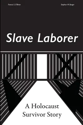 Slave Laborer: la historia de un superviviente del Holocausto - Slave Laborer; a Holocaust Survivor Story