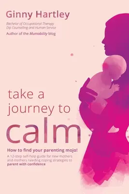 Viaje a la calma: Una guía de autoayuda para madres primerizas que necesitan estrategias de afrontamiento para sus bebés y niños pequeños. - Take a Journey to Calm: A self-help guide for new mothers needing coping strategies for their babies and young children.