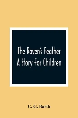 La pluma del cuervo: Un cuento para niños - The Raven'S Feather: A Story For Children