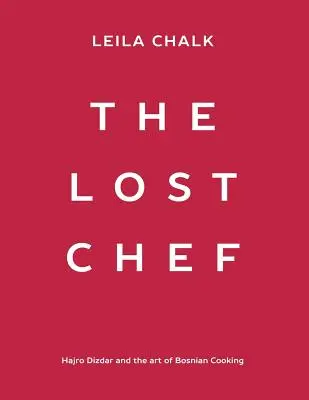 El chef perdido: Hajro Dizdar y el arte de la cocina bosnia - The Lost Chef: Hajro Dizdar and the art of Bosnian Cooking