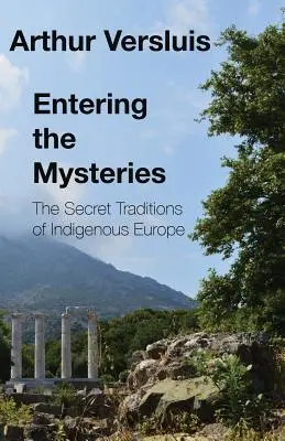 Entrando en los misterios: Las tradiciones secretas de la Europa indígena - Entering the Mysteries: The Secret Traditions of Indigenous Europe