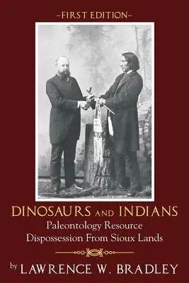 Dinosaurios e indios: La desposesión de los recursos paleontológicos de las tierras sioux - Primera edición - Dinosaurs and Indians: Paleontology Resource Dispossession from Sioux Lands - First Edition