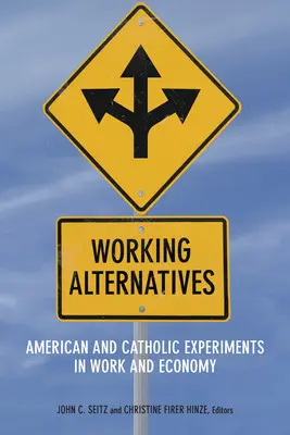 Alternativas laborales: Experimentos estadounidenses y católicos sobre trabajo y economía - Working Alternatives: American and Catholic Experiments in Work and Economy