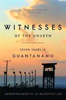 Testigos de lo invisible: Siete años en Guantánamo - Witnesses of the Unseen: Seven Years in Guantanamo