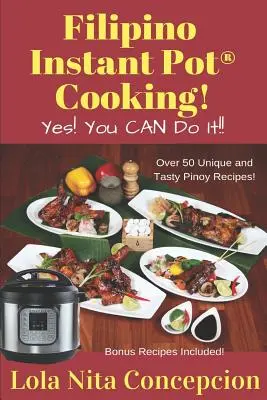 Cocina Filipina Instant Pot(R)!: ¡Si! ¡Usted PUEDE hacerlo! - Filipino Instant Pot(R) Cooking!: Yes! You CAN do it!