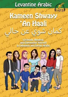 Árabe levantino: Kameen Shwayy 'An Haali: Escuchar, leer y expresarse en árabe libanés y sirio - Levantine Arabic: Kameen Shwayy 'An Haali: Listening, Reading, and Expressing Yourself in Lebanese and Syrian Arabic