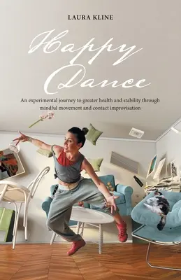 El baile de la felicidad: Un viaje experimental hacia una mayor salud y estabilidad a través del movimiento consciente y la improvisación de contacto - Happy Dance: An Experimental Journey to Greater Health and Stability Through Mindful Movement and Contact Improvisation