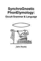 Fonetimología Sincrónica: Gramática y lenguaje oculto - Synchrognostic Phonetymology: Occult Grammar & Language