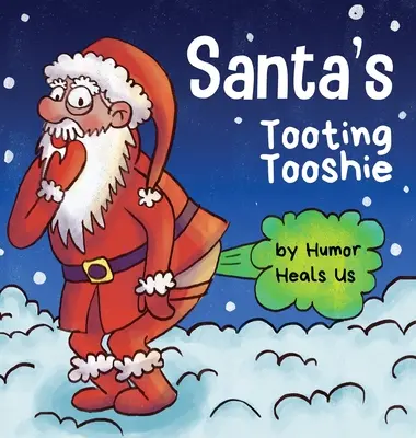 Santa's Tooting Tooshie: Una historia sobre los pedos de Papá Noel - Santa's Tooting Tooshie: A Story About Santa's Toots (Farts)