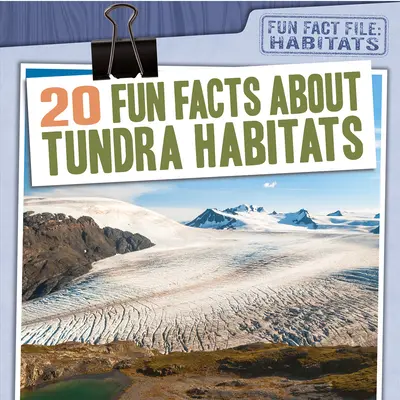 20 datos curiosos sobre los hábitats de la tundra - 20 Fun Facts about Tundra Habitats