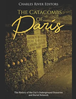 Las catacumbas de París: La historia de los osarios subterráneos y la red funeraria de la ciudad - The Catacombs of Paris: The History of the City's Underground Ossuaries and Burial Network