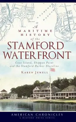 Historia marítima de la costa de Stamford: Cove Island, Shippan Point y el litoral del puerto de Stamford - A Maritime History of the Stamford Waterfront: Cove Island, Shippan Point and the Stamford Harbor Shoreline