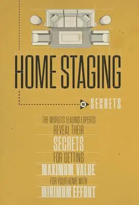 Home Staging Nuestros Secretos Los Principales Expertos del Mundo Revelan Sus Secretos para Obtener el Máximo Valor para su Casa con el Mínimo Esfuerzo - Home Staging Our Secrets the World's Leading Experts Reveal Their Secrets for Getting Maximum Value for Your Home with Minimum Effort