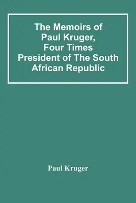 Las memorias de Paul Kruger, cuatro veces presidente de la República Sudafricana - The Memoirs Of Paul Kruger, Four Times President Of The South African Republic