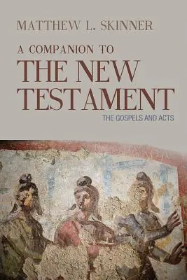 Acompañante del Nuevo Testamento: Los Evangelios y los Hechos - A Companion to the New Testament: The Gospels and Acts