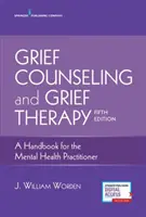 Asesoramiento y terapia del duelo: Manual para el profesional de la salud mental - Grief Counseling and Grief Therapy: A Handbook for the Mental Health Practitioner