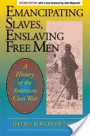 Emancipando esclavos, esclavizando hombres libres: Historia de la Guerra Civil estadounidense - Emancipating Slaves, Enslaving Free Men: A History of the American Civil War