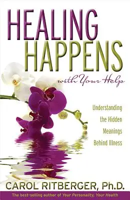 La curación llega con tu ayuda: Comprender el significado oculto de la enfermedad - Healing Happens with Your Help: Understanding the Hidden Meanings Behind Illness