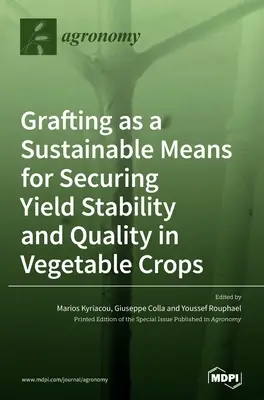 El injerto como medio sostenible para garantizar la estabilidad y la calidad del rendimiento de los cultivos hortícolas - Grafting as a Sustainable Means for Securing Yield Stability and Quality in Vegetable Crops