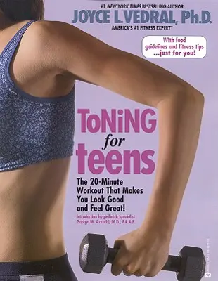 Tonificación para adolescentes: El entrenamiento de 20 minutos que te hace verte bien y sentirte genial - Toning for Teens: The 20 Minute Workout That Makes You Look Good and Feel Great