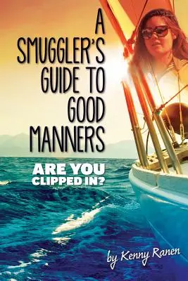 Guía de buenos modales para contrabandistas: Una historia real de mares aterradores, doble juego y amor a través de tres océanos - A Smuggler's Guide to Good Manners: A True Story Of Terrifying Seas, Double-Dealing, And Love Across Three Oceans