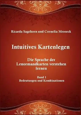 Intuitives Kartenlegen: Die Sprache der Lenormandkarten verstehen lernen